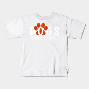 Dogs Because people sucks Kids T-Shirt